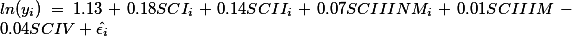  
ln(y_i)=1.13+0.18SCI_i+0.14SCII_i+0.07SCIIINM_i+0.01SCIIIM-0.04SCIV+\hat{\epsilon_i}
