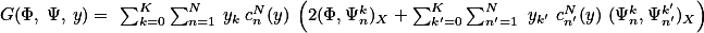 $\mathscr{G}(\Phi, \Psi, y)= \sum_{k=0}^{K}\sum_{n=1}^{N} y_{k} c_n^{N}(y) \left(2(\Phi,\Psi_{n}^{k})_{X}+\sum_{k'=0}^{K}\sum_{n'=1}^{N} y_{k'} c_{n'}^{N}(y) (\Psi_{n}^{k},\Psi_{n'}^{k'})_{X}\right)$