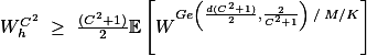 $ W^{C^2}_h \geq \frac{(C^2+1)}{2}\mathbb{E}\left[W^{Ge\left(\frac{d(C^2+1)}{2},\frac{2}{C^2+1}\right)\:/\:M/K}\right]$