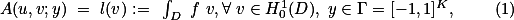 $A(u,v;y) = l(v):= \int_D f v,{}\forall v\in{}H_0^1(D), y{}\in{}\Gamma=[-1,1]^K, \qquad(1)$