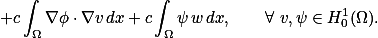 +c\int_\Omega\nabla\phi\cdot\nabla{v}\,dx+c\int_\Omega\psi\,w\,dx,\qquad\forall v,\psi\in{H^1_0}(\Omega).