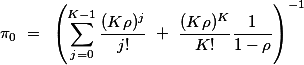 \[\pi_0 = \left(\sum_{j=0}^{K-1}\frac{(K\rho)^j}{j!} + \frac{(K\rho)^K}{K!}\frac{1}{1-\rho}\right)^{-1}\]