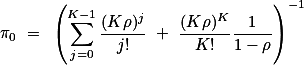 \[\pi_0 = \left(\sum_{j=0}^{K-1}\frac{(K\rho)^j}{j!} + \frac{(K\rho)^K}{K!}\frac{1}{1-\rho}\right)^{-1}\]