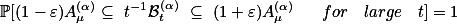 \[ \mathbb{P}[(1-\varepsilon)A_\mu^{(\alpha)}\subseteq t^{-1}\mathcal{B}^{(\alpha)}_t \subseteq (1+\varepsilon)A_\mu^{(\alpha)} \quad for \; large \; t]=1\]