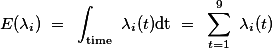 \[E(\lambda_i) = \int_{\text{time}} \lambda_i(t)\text{dt} = \sum\limits_{t=1}^9 \lambda_i(t)\]