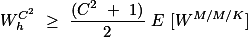 \[W^{C^2}_h \geq \frac{(C^2 + 1)}{2}\mathbb E [W^{M/M/K}]\]