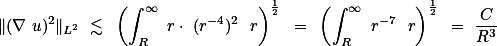 \|(\nabla u)^2\|_{L^2} \lesssim \left(\int_R^\infty r\cdot (r^{-4})^2 \dd r\right)^{\frac{1}{2}} = \left(\int_R^\infty r^{-7} \dd r\right)^{\frac{1}{2}} = \frac{C}{R^3} 