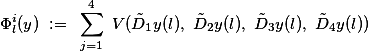 \Phi^i_l(y) := \sum_{j=1}^4 V(\tilde{D}_1y(l), \tilde{D}_2y(l), \tilde{D}_3y(l), \tilde{D}_4y(l))
