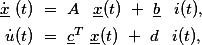 \begin{aligned}\dot{\underline{x}} (t) &amp;= A \, \underline{x}(t) + \underline{b} \, i(t), \\ \dot{u}(t) &amp;= \underline{c}^T \underline{x}(t) + d \, i(t),\end{aligned}