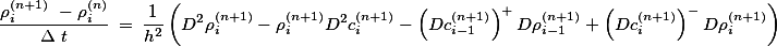 \frac{\rho_i^{(n+1)} -\rho_i^{(n)}}{\Delta t} = \frac{1}{h^2}\left(D^2\rho_i^{(n+1)}-\rho_i^{(n+1)}D^2c_i^{(n+1)}-\left(Dc_{i-1}^{(n+1)}\right)^+D\rho_{i-1}^{(n+1)}+\left(Dc_{i}^{(n+1)}\right)^-D\rho_{i}^{(n+1)}\right) 
