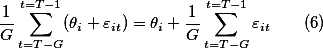 \frac{1}{G}\sum^{t=T-1}_{t=T-G}(\theta_i+\varepsilon_{it})=\theta_i+\frac{1}{G}\sum^{t=T-1}_{t=T-G}\varepsilon_{it}\qquad{(6)}