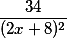 \frac{34}{(2x+8)^2}