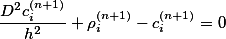 \frac{D^2c^{(n+1)}_{i}}{h^2}+\rho_i^{(n+1)}-c_i^{(n+1)}=0
