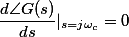 \frac{d\angle{G}(s)}{ds}\vert_{s=j\omega_{c}}=0