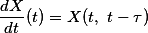 \frac{dX}{dt}(t)=X(t, t-\tau)