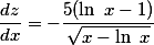 \frac{dz}{dx}=-\frac{5(\ln~x-1)}{\sqrt{x-\ln~x}}