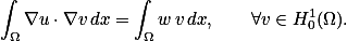 \int_\Omega\nabla{u}\cdot\nabla{v}\,dx=\int_{\Omega}w\,v\,dx,\qquad\forall{v}\in{H^1_0}(\Omega).