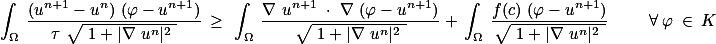 \int_\Omega \frac{(u^{n+1}-u^n) (\varphi-u^{n+1})}{\tau \sqrt{ 1+|\nabla u^n|^2 }} \geq \int_\Omega \frac{\nabla u^{n+1} \cdot \nabla (\varphi-u^{n+1})}{\sqrt{ 1+|\nabla u^n|^2 }} + \int_\Omega \frac{f(c) (\varphi-u^{n+1})}{\sqrt{ 1+|\nabla u^n|^2 }} \qquad \forall \varphi \in K 