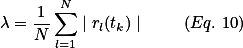 \lambda=\frac{1}{N}\sum^{N}_{l=1}\mid{r_l}(t_k)\mid \qquad(Eq. 10)