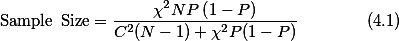 \mathrm{Sample\, Size}=\frac{\chi^{2}NP\left(1-P\right)}{C^{2}(N-1)+\chi^{2}P(1-P)}\;\;\;\;\;\;\;\;\;\;\;\;\;\;\;\mathrm{(4.1)}