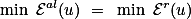 \min \mathcal{E}^{al}(u) = \min \mathcal{E}^r(u)