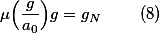 \mu\Big(\frac{g}{a_0}\Big)g=g_N \qquad(8)