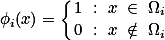 \phi_i(x)=\bigg\{\genfrac{}{}{0pt}{}{1 : x \in \Omega_i}{0 : x \notin \Omega_i}