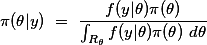 \pi(\theta|y) = \frac{f(y|\theta)\pi(\theta)}{\int_{R_{\theta}}f(y|\theta)\pi(\theta) d\theta}