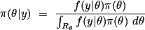 \pi(\theta|y) = \frac{f(y|\theta)\pi(\theta)}{\int_{R_{\theta}}f(y|\theta)\pi(\theta) d\theta}