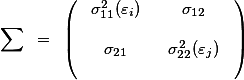 \sum = \left(\begin{array}{cc} \sigma^2_{11}(\varepsilon_i) &amp; \sigma_{12} \\ \\ \sigma_{21} &amp; \sigma^2_{22}(\varepsilon_j) \\ \end{array}\right)