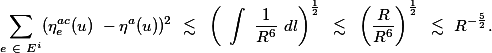 \sum_{e \in \mathscr{E}^i}(\eta_e^{ac}(u) -\eta^a(u))^2 \lesssim \left( \int \frac{1}{R^6} dl\right)^{\frac{1}{2}} \lesssim \left(\frac{R}{R^6}\right)^{\frac{1}{2}} \lesssim R^{-\frac{5}{2}}.