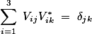 \sum_{i=1}^3 V_{ij}V^*_{ik} = \delta_{jk}