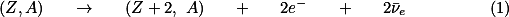  (Z,A) \quad \rightarrow \quad (Z+2, A) \quad + \quad 2e^{-} \quad + \quad 2\bar{\nu}_{e} \qquad \qquad (1) 