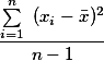 ~\frac{\sum\limits_{i=1}^n~(x_i-\bar{x})^2}{n-1}~