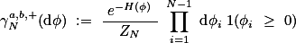  \gamma_{N}^{\bm{a,b},+}(\text{d}\phi) := \frac{ e^{-H(\phi)} }{ Z_N } \prod_{i=1}^{N-1} \text{d}\phi_i 1(\phi_i \geq 0) 