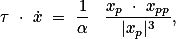  \tau \cdot \dot{x} = \frac{1}{\alpha} \, \frac{x_p \cdot x_{pp}}{|x_p|^3}, 