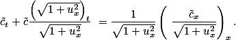  \tilde{c}_t+\tilde{c}\frac{\left(\sqrt{1+u^2_x}\right)_t}{\sqrt{1+u^2_x}} =\frac{1}{\sqrt{1+u^2_x}}\left( \frac{\tilde{c}_x}{\sqrt{1+u^2_x}}\right)_x. 