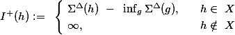 I^+(h):= \begin{cases} \Sigma^\Delta(h) - \inf_{g\inX}\Sigma^\Delta(g), &amp; h\in X \\ \infty, &amp; h\notin X \end{cases} 