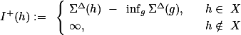  I^+(h):= \begin{cases} \Sigma^\Delta(h) - \inf_{g\inX}\Sigma^\Delta(g), &amp; h\in X \\ \infty, &amp; h\notin X \end{cases} 