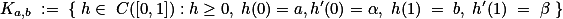  K_\bm{a,b} := \{ h\in C([0,1]):h\geq0, h(0)=a,h'(0)=\alpha, h(1) = b, h'(1) = \beta \} 