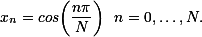  x_n=cos\bigg(\frac{n\pi}{N}\bigg) \smallskip n=0,\ldots,N. 