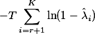 -T\sum^K_{i=r+1}\ln(1-\hat\lambda_i)