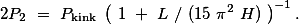 2P_\mathrm{2} = P_\mathrm{kink} \left( 1 + L / (15 \pi^2 H) \right)^{-1}.