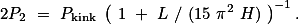 2P_\mathrm{2} = P_\mathrm{kink} \left( 1 + L / (15 \pi^2 H) \right)^{-1}.