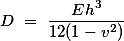 D = \frac{Eh^3}{12(1-v^2)}