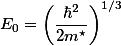 E_{0}=\left(\frac{\hbar^2}{2m^\star}\right)^{1/3}