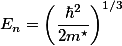 E_{n}=\left(\frac{\hbar^2}{2m^\star}\right)^{1/3}