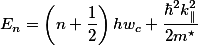 E_{n}=\left(n+\frac{1}{2}\right)hw_{c}+\frac{\hbar^2k^2_{\parallel}}{2m^\star}