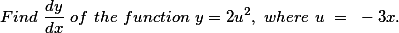 Find~\frac{dy}{dx}~of~the~function~y=2u^{2},~where~u~=~-3x.