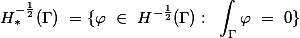 H^{-\frac{1}{2}}_{\ast}(\Gamma) =\{\varphi \in H^{-\frac{1}{2}}(\Gamma): \int_{\Gamma}\varphi = 0\} 